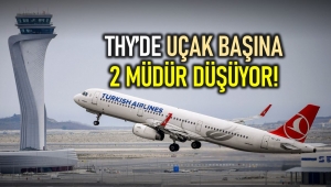 THY müdür filosu: Uçak başına iki müdür düşüyor!