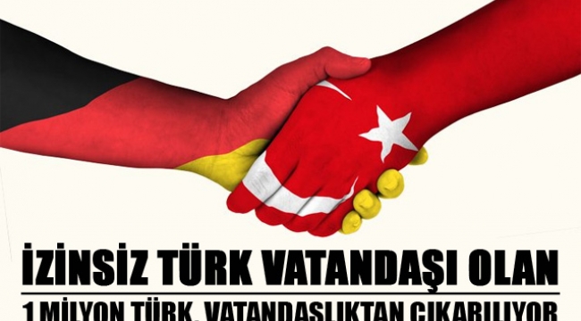 1 milyon Türk Alman vatandaşlığından çıkarıldı mı?