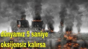 Dünyadaki Tüm Oksijen 5 Saniyeliğine Yok Olsaydı Ne Olurdu?