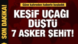 Keşif uçağımız düştü: 7 şehit