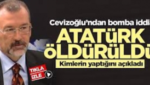 Hulki Cevizoğlu: Atatürk doktorlar tarafından öldürüldü