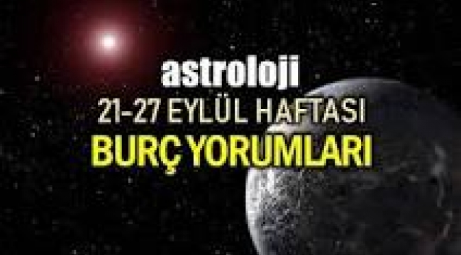 21 – 27 Eylül 2020 haftalık burç yorumları