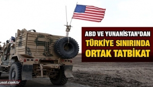 ABD ve Yunanistan Türkiye sınırında tatbikat yaptı