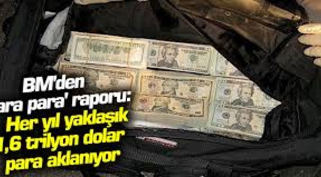Her yıl 1,6 trilyon dolar kara para aklanıyor... 7 trilyon dolar vergi cennetlerinde saklanıyor