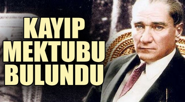 Mustafa Kemal Atatürk'ün kayıp mektubu bulundu
