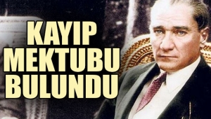 Mustafa Kemal Atatürk'ün kayıp mektubu bulundu