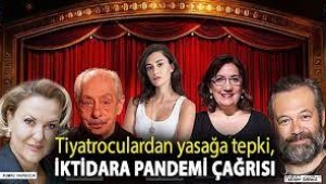 Yasaklara tepki gösteren tiyatroculardan iktidara çağrı