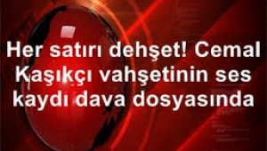 Cemal Kaşıkçı vahşetinin ses kaydı dava dosyasında