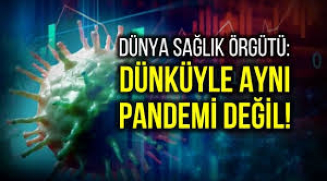 DSÖ'den uyarı: Dünküyle aynı pandemi değil, ölüm oranları 5 kat artabilir!