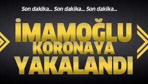 İBB Başkanı İmamoğlu koronaya yakalandı