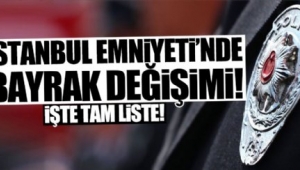 İstanbul Emniyeti'nde flaş değişiklikler!