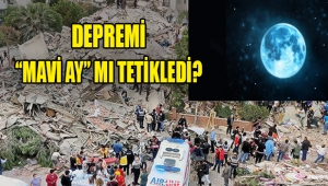 İzmir depremini Mavi Ay mı tetikledi?