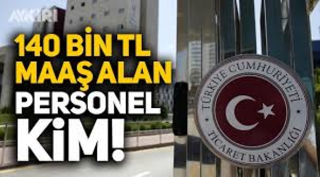 Kim bu 140 bin TL maaş alan personel?