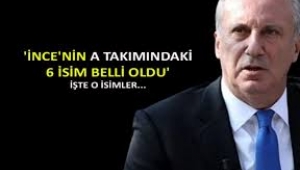 Muharrem İnce'nin A takımındaki isimler