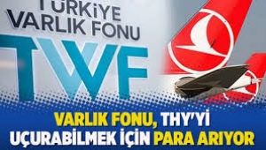 Reuters: Varlık Fonu THY'yi kurtarmak için para arıyor