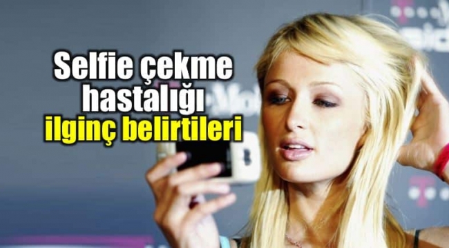 Selfitis nedir? Selfie çekme hastalığı belirtileri