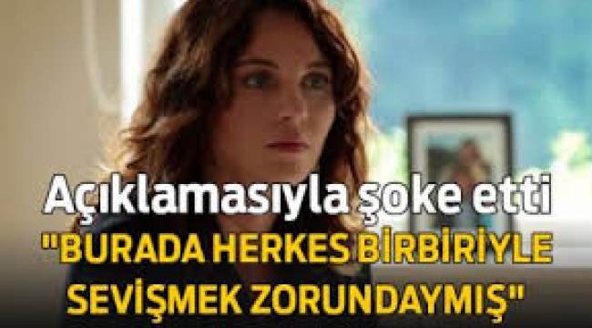 "Şok oldum"... "Burada herkes birbiriyle sevişmek zorundaymış"