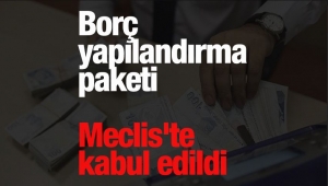 Borç yapılandırma paketi Meclis'te kabul edildi