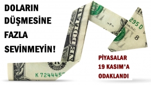 Doların düşmesine fazla sevinmeyin!