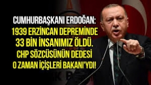 Erdoğan, '1939 depremi' üzerinden CHP'yi hedef aldı!