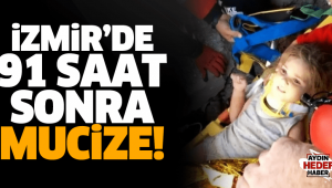 İzmir'de 91. saatte gelen mucize!