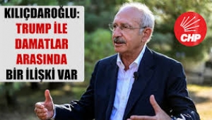Kılıçdaroğlu: Trump ile damatlar arasında bir ilişki var