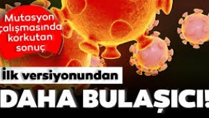 Mutasyona uğrayan koronavirüs daha bulaşıcı