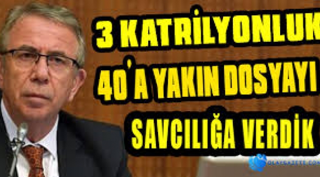 '3 katrilyonluk yolsuzluk dosyasını savcılığa verdik'...
