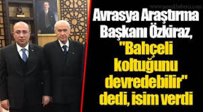 "Bahçeli koltuğunu devredebilir"