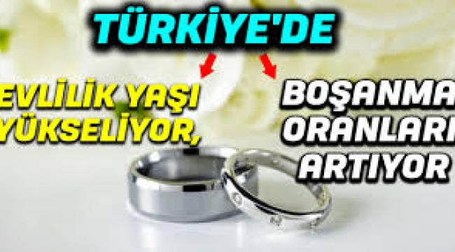 Boşanma oranları artıyor; evlenme yaşı yükseliyor