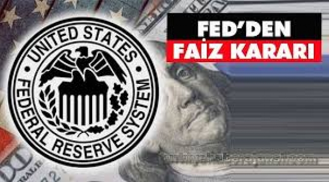 Fed faiz kararını açıkladı...