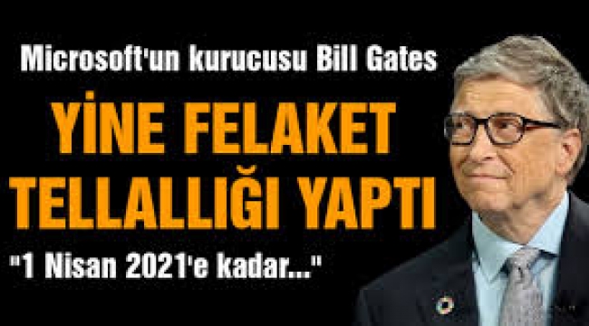 Felaket tellalı Bill Gates 2021 kehanetini açıkladı 