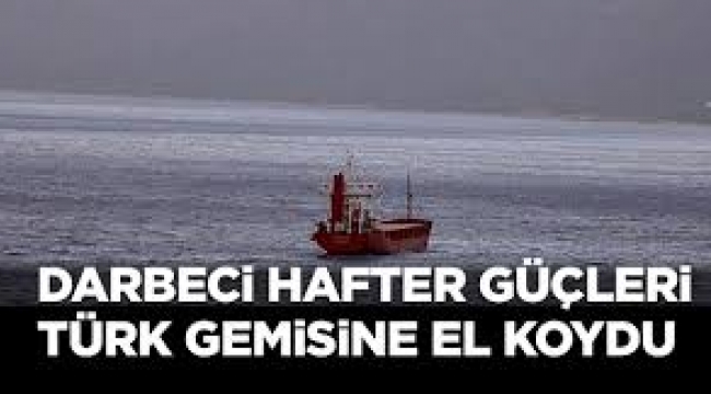Hafter İlaç taşıyan Türk gemisine el koydu