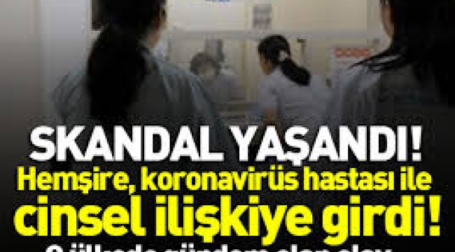 Hemşire, tuvalette koronavirüs hastası ile cinsel ilişkiye girdi