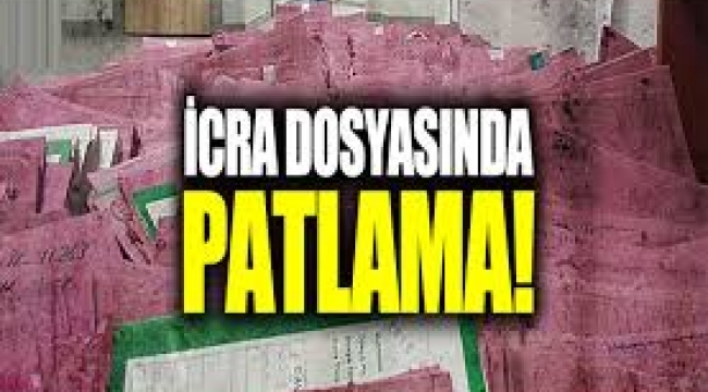 İcra Dosyaları patladı 