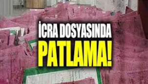 İcra Dosyaları patladı 