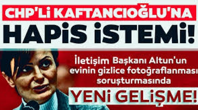 Kaftancıoğlu hakkında 10,5 yıla kadar hapis istemi