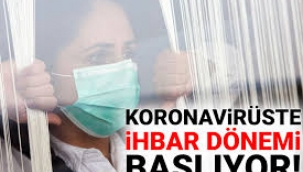 Koronavirüs'te 'ihbar dönemi' başlıyor