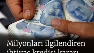 Milyonları ilgilendiren 'ihtiyaç kredisi' kararı...