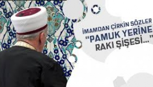 Pamuk yerine rakı şişesi tıkayacağız diyen imam terfi etti