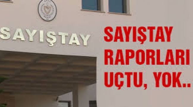 Sayıştay raporları uçtu
