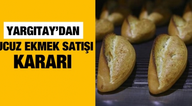 Yargıtay, ucuz ekmek satışının 'haksız' olduğuna hükmetti