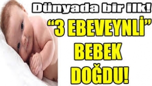 3 ebeveynli bebek dünyaya geldi