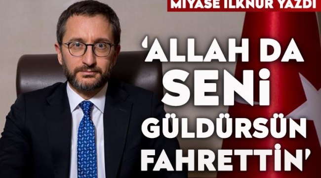 Allah da seni güldürsün Fahrettin!