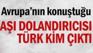 Aşı dolandırıcısı Türk kim çıktı