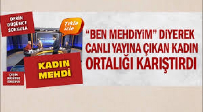 "Ben mehdiyim" diyerek canlı yayına çıkan kadın ortalığı karıştırdı