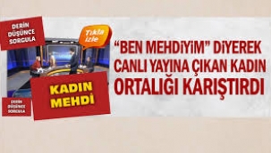 "Ben mehdiyim" diyerek canlı yayına çıkan kadın ortalığı karıştırdı