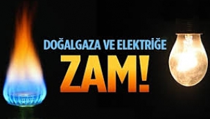 Doğalgaz ve elektriğe zam