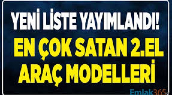 En çok satılan ikinci el araçlar listesi açıklandı!