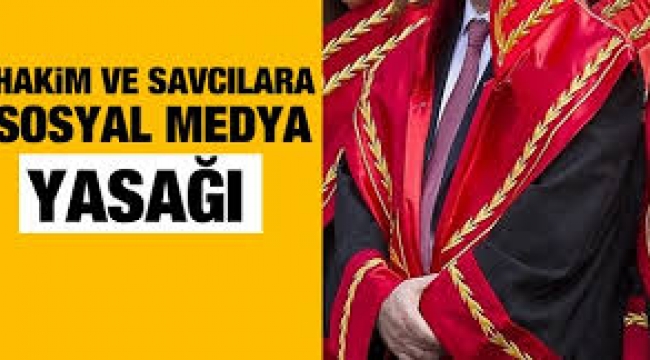 Hakim ve savcılara sosyal medya yasağı geliyor!